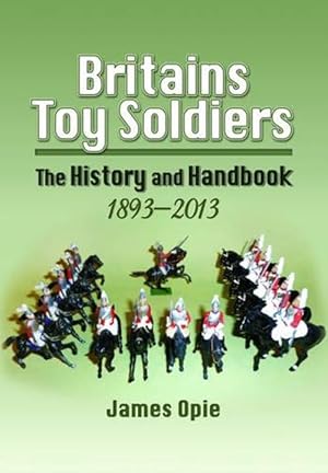 Imagen del vendedor de Britain's Toy Soldiers: The History and Handbook 1893-2013 (Hardcover) a la venta por Grand Eagle Retail