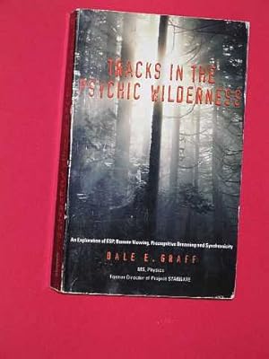 Tracks in the Psychic Wilderness: An Exploration of Remote Viewing, ESP, Precognitive Dreaming an...