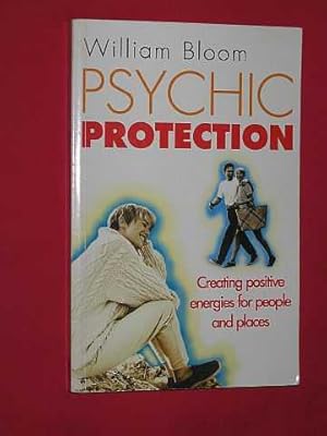 Psychic Protection: Creating Positive Energies for People and Places