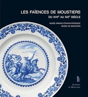 LES FAÏENCES DE MOUSTIERS DU XVIIème AU XIXème SIECLE au Musée Arbaud'Aix-en-Provence et au musée...