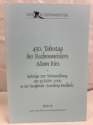 Bild des Verkufers fr 450. Todestag des Rechenmeisters Adam Ries : Beitrge zur Veranstaltung am 30. Mrz 2009 in der Bergkirche Annaberg-Buchholz. hrsg. von Rainer Gebhardt und Annegret Mnch / Der Rechenmeister ; Heft 14. zum Verkauf von Antiquariat Bler