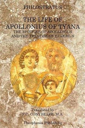 Imagen del vendedor de The Life of Apollonius of Tyana: The Epistles of Apollonius and the Treatise of Eusebius a la venta por GreatBookPrices