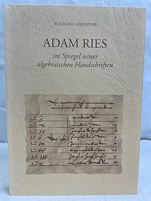 Bild des Verkufers fr Adam Ries im Spiegel seiner algebraischen Handschriften : im Anhang Abdruck von Buch II und III der "Algebra des Initius Algebras" aus der Feder von Adam Ries in Kodex Dresden C 349. Adam-Ries-Bund (1991-): Schriften des Adam-Ries-Bundes Annaberg-Buchholz ; Bd. 10; Bad Staffelstein: Bad Staffelsteiner Schriften ; Bd. 8 zum Verkauf von Antiquariat Bler