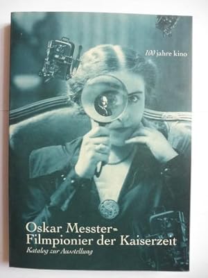 100 Jahre Kino. Oskar Messter. Filmpionier der Kaiserzeit *. Katalog zur Ausstellung Filmmuseum P...