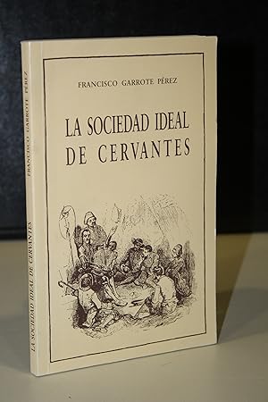 Imagen del vendedor de La sociedad ideal de Cervantes.- Garrote Prez, Francisco. a la venta por MUNDUS LIBRI- ANA FORTES