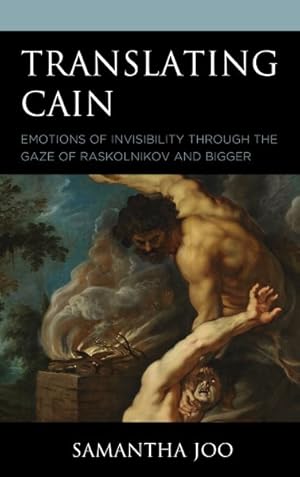 Image du vendeur pour Translating Cain : Emotions of Invisibility Through the Gaze of Raskolnikov and Bigger mis en vente par GreatBookPricesUK