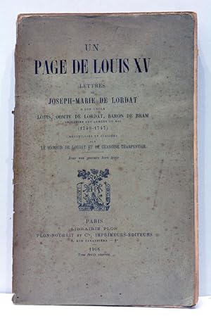 Imagen del vendedor de Un Page de Louis XV. Lettres  son oncle Louis, Comte de Lordat, Baron de Bram, brigadier des armes du Roi. (1740-1747). Recueillies et publies par le Marquis de Lordat et le Chanoine Charpentier. Avec une gravure hors-texte. a la venta por ltimo Captulo S.L.