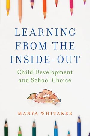 Seller image for Learning from the Inside-Out : Child Development and School Choice for sale by GreatBookPrices