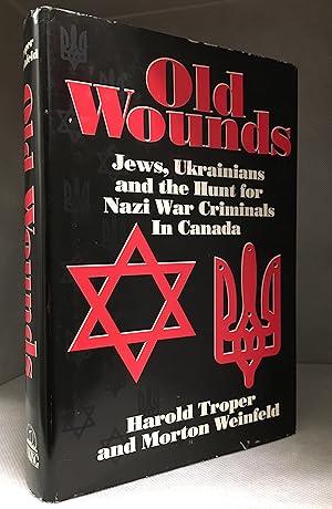 Seller image for Old Wounds; Jews, Ukrainians and the Hunt for Nazi War Criminals in Canada for sale by Burton Lysecki Books, ABAC/ILAB