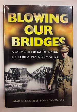 Immagine del venditore per Blowing our Bridges. A Memoir from Dunkirk to Korea via Normandy. venduto da Der Buchfreund