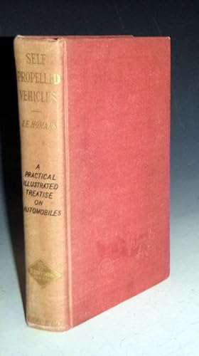 Self-Propelled Vehicles; a Practical Treatise of the Theory, Construction, Operation, Care and Ma...