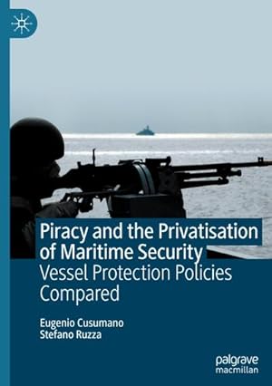 Bild des Verkufers fr Piracy and the Privatisation of Maritime Security : Vessel Protection Policies Compared zum Verkauf von AHA-BUCH GmbH