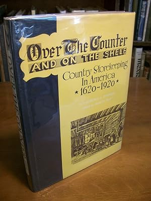 Over the Counter and on the Shelf: Country Storekeeping in America, 1620-1920