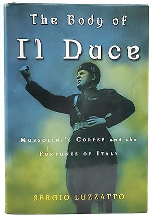Bild des Verkufers fr The Body of Il Duce: Mussolini's Corpse and the Fortunes of Italy zum Verkauf von Underground Books, ABAA