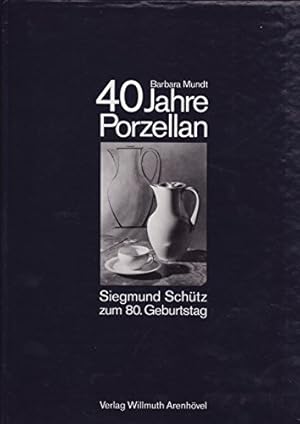 Seller image for 40 Jahre Porzellan: Siegmund Schtz zum 80. Geburtstag. for sale by nika-books, art & crafts GbR