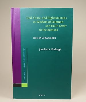 God, Grace, and Righteousness in Wisdom of Solomon and Paul's Letter to the Romans. Texts in Conv...