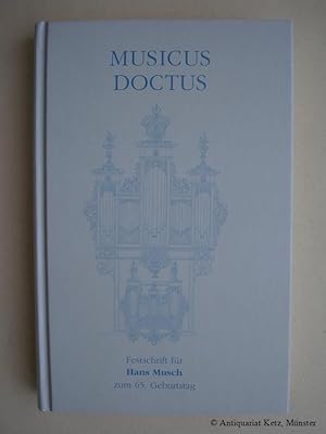 Bild des Verkufers fr Musicus Doctus. Festschrift fr Hans Musch zum 65. Geburtstag. zum Verkauf von Antiquariat Hans-Jrgen Ketz