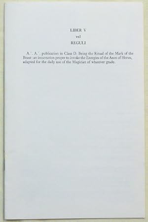 Liber V vel Reguli. A.'. A.'. publication in Class D. Being the Ritual of the Mark of the Beast: ...