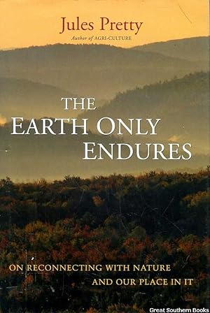 The Earth Only Endures: On Reconnecting with Nature and Our Place In It