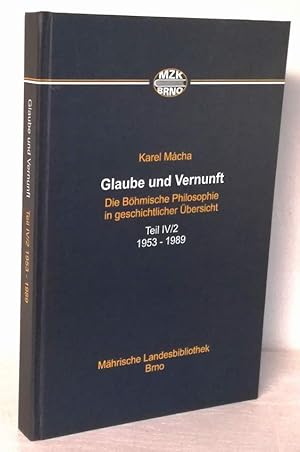 Bild des Verkufers fr Glaube und Vernunft. Die Bhmische Philosophie in geschichtlicher bersicht. Teil IV/ 2 1953-1989. zum Verkauf von Antiquariat Dennis R. Plummer