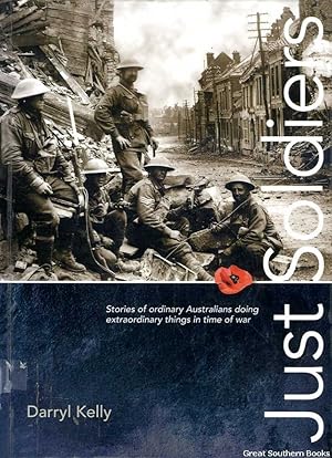 Just Soldiers: Stories of ordinary Australians doing extraordinary things in time of war