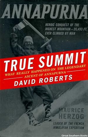 True Summit: What Really Happened on the Legendary Ascent of Annapurna