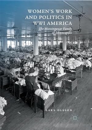 Bild des Verkufers fr Women's Work and Politics in WWI America : The Munsingwear Family of Minneapolis zum Verkauf von AHA-BUCH GmbH