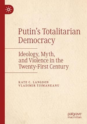 Bild des Verkufers fr Putins Totalitarian Democracy : Ideology, Myth, and Violence in the Twenty-First Century zum Verkauf von AHA-BUCH GmbH