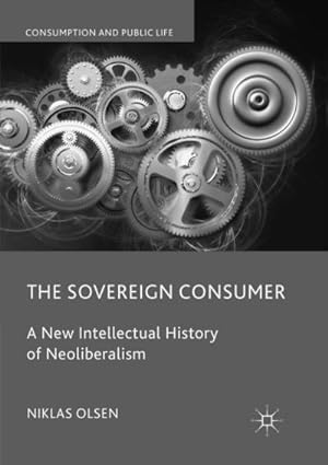 Bild des Verkufers fr The Sovereign Consumer : A New Intellectual History of Neoliberalism zum Verkauf von AHA-BUCH GmbH