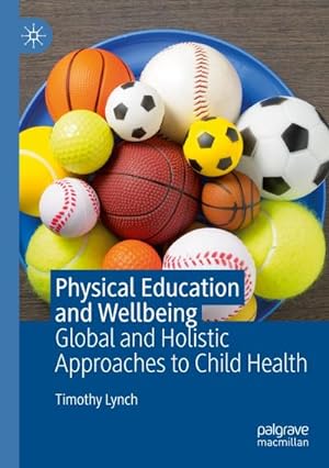 Bild des Verkufers fr Physical Education and Wellbeing : Global and Holistic Approaches to Child Health zum Verkauf von AHA-BUCH GmbH