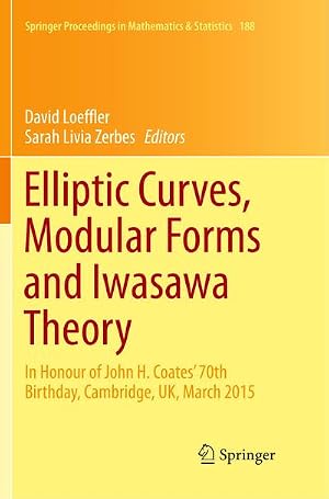 Bild des Verk�ufers f�r Elliptic Curves, Modular Forms and Iwasawa Theory : In Honour of John H. Coates' 70th Birthday, Cambridge, UK, March 2015 zum Verkauf von AHA-BUCH GmbH