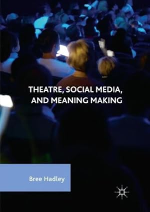 Bild des Verkufers fr Theatre, Social Media, and Meaning Making zum Verkauf von AHA-BUCH GmbH