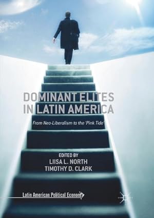 Seller image for Dominant Elites in Latin America : From Neo-Liberalism to the Pink Tide for sale by AHA-BUCH GmbH