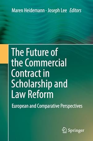 Seller image for The Future of the Commercial Contract in Scholarship and Law Reform : European and Comparative Perspectives for sale by AHA-BUCH GmbH