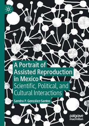 Bild des Verkufers fr A Portrait of Assisted Reproduction in Mexico : Scientific, Political, and Cultural Interactions zum Verkauf von AHA-BUCH GmbH