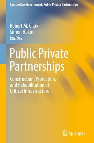 Bild des Verk�ufers f�r Public Private Partnerships : Construction, Protection, and Rehabilitation of Critical Infrastructure zum Verkauf von AHA-BUCH GmbH