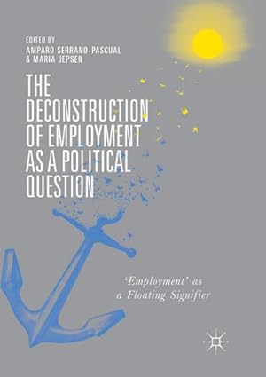 Imagen del vendedor de The Deconstruction of Employment as a Political Question : 'Employment' as a Floating Signifier a la venta por AHA-BUCH GmbH