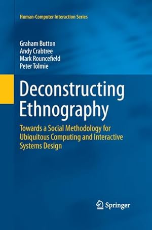 Bild des Verkufers fr Deconstructing Ethnography : Towards a Social Methodology for Ubiquitous Computing and Interactive Systems Design zum Verkauf von AHA-BUCH GmbH