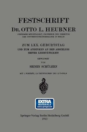 Bild des Verkufers fr Festschrift Dr. Otto L. Heubner, Geheimem Medizinalrat, Professor und Direktor der Universittskinderklinik in Berlin, zum LXX. Geburtstag und zum Andenken an den Abschluss Seiner Lehrttigkeit zum Verkauf von AHA-BUCH GmbH