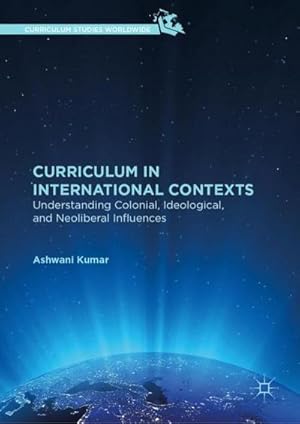 Bild des Verkufers fr Curriculum in International Contexts : Understanding Colonial, Ideological, and Neoliberal Influences zum Verkauf von AHA-BUCH GmbH