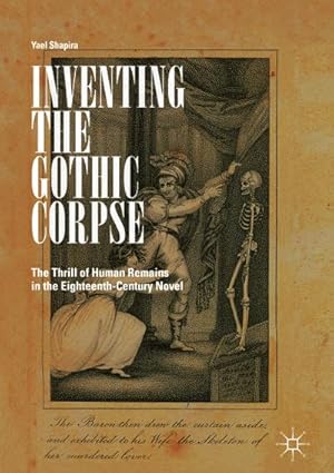 Bild des Verkufers fr Inventing the Gothic Corpse : The Thrill of Human Remains in the Eighteenth-Century Novel zum Verkauf von AHA-BUCH GmbH