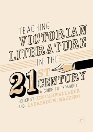 Bild des Verkufers fr Teaching Victorian Literature in the Twenty-First Century : A Guide to Pedagogy zum Verkauf von AHA-BUCH GmbH