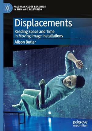 Bild des Verkufers fr Displacements : Reading Space and Time in Moving Image Installations zum Verkauf von AHA-BUCH GmbH