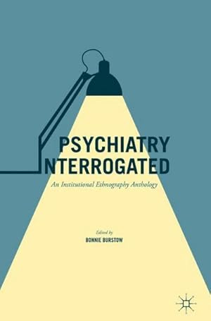 Bild des Verkufers fr Psychiatry Interrogated : An Institutional Ethnography Anthology zum Verkauf von AHA-BUCH GmbH