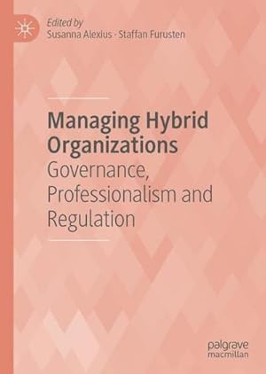 Bild des Verkufers fr Managing Hybrid Organizations : Governance, Professionalism and Regulation zum Verkauf von AHA-BUCH GmbH