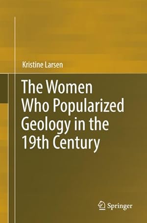Bild des Verkufers fr The Women Who Popularized Geology in the 19th Century zum Verkauf von AHA-BUCH GmbH
