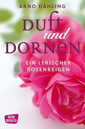 Bild des Verkufers fr Duft und Dornen: Ein lyrischer Rosenreigen zum Verkauf von Gerald Wollermann