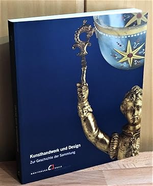 Kunsthandwerk und Design. Bestandskatalog Erste Hälfte 20. Jahrhundert Bd. 1 : Zur Geschichte der...