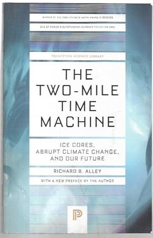 Seller image for The Two-Mile Time Machine: Ice Cores, Abrupt Climate Change, and Our Future. With a new preface by the author. for sale by City Basement Books