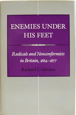 Enemies Under His Feet. Radicals and Nonconformists in Britain, 1664-1677.